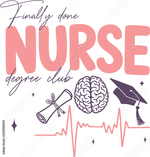 Nursing graduation vector illustration, finally done nurse degree club typography, medical school graduate design with brain and diploma icons