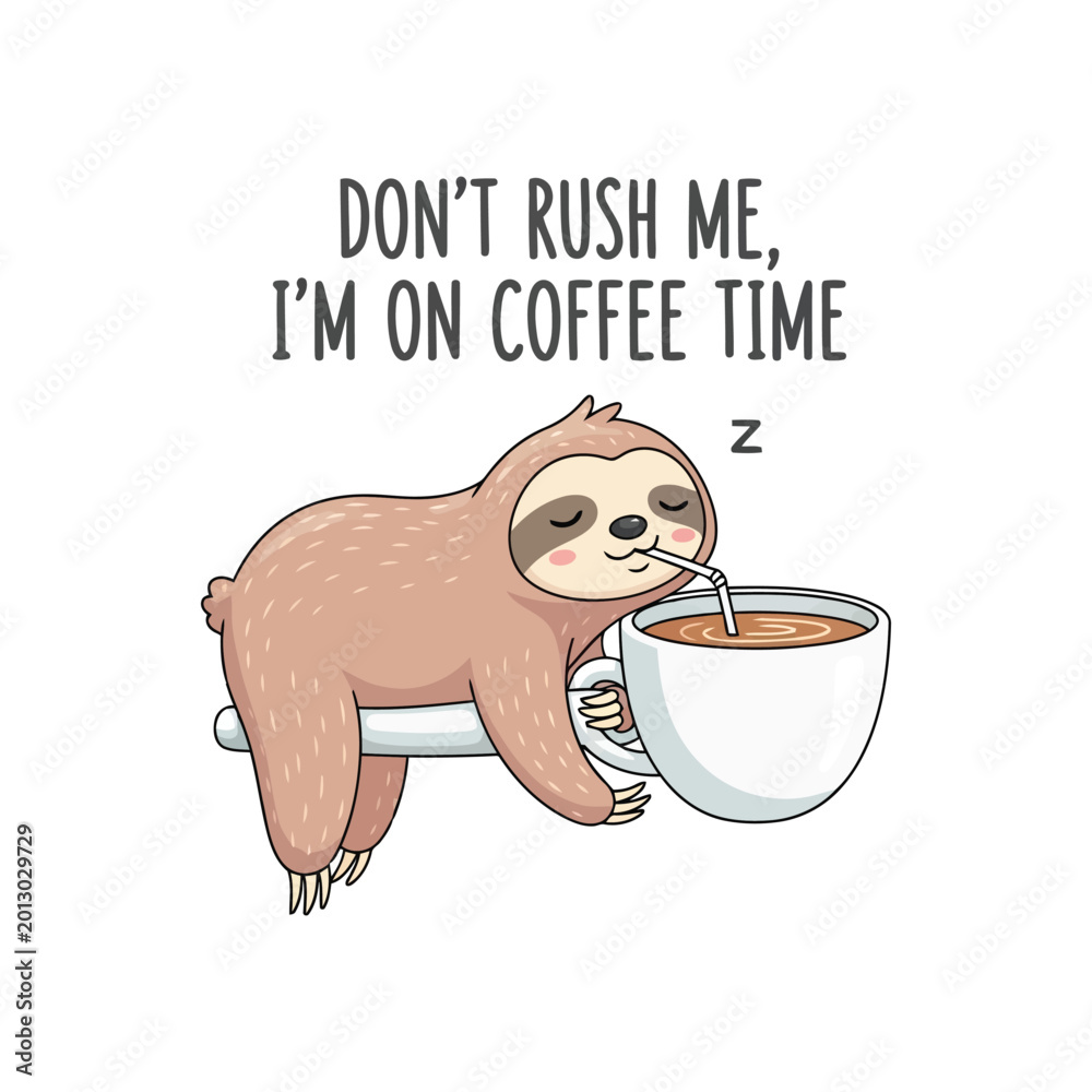 Fototapeta premium Cute Sleeping Sloth Character Drinking Coffee with Don't Rush Me Text Illustration