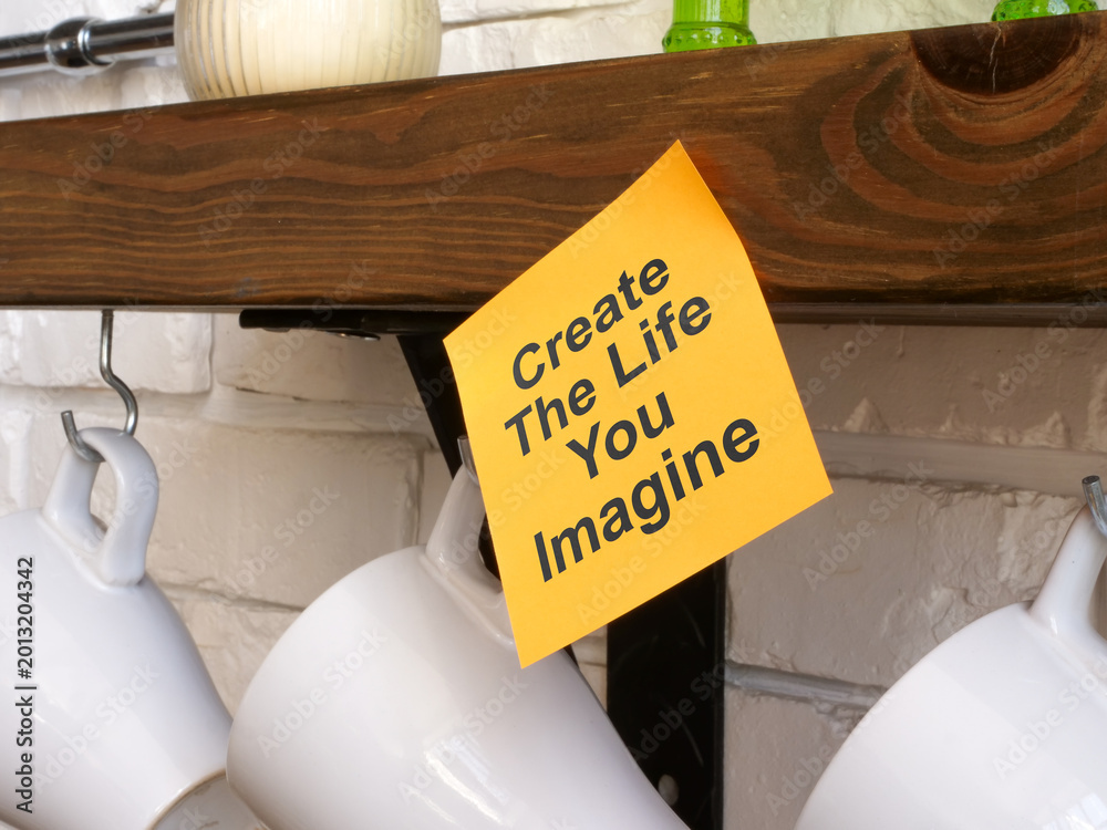 Naklejka premium Create the life you imagine motivation concept.