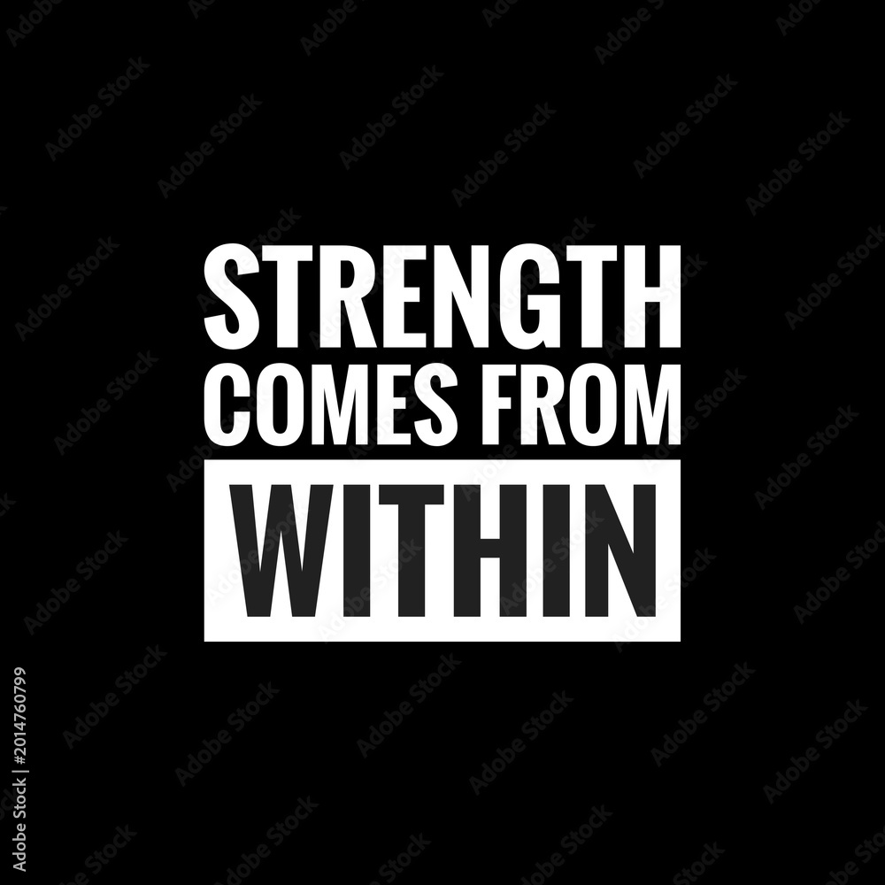 Obraz premium Strength comes from within. Best Pain And Strength Quotes.