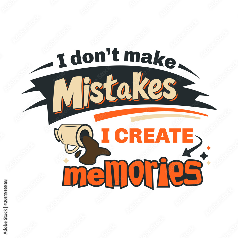 Obraz premium I Don't Make Mistakes I Create Memories Hand drawn Funny Typography Vector