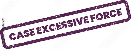 Canvastavla Distressed rubber stamp icon displaying CASE EXCESSIVE FORCE text, used for lega