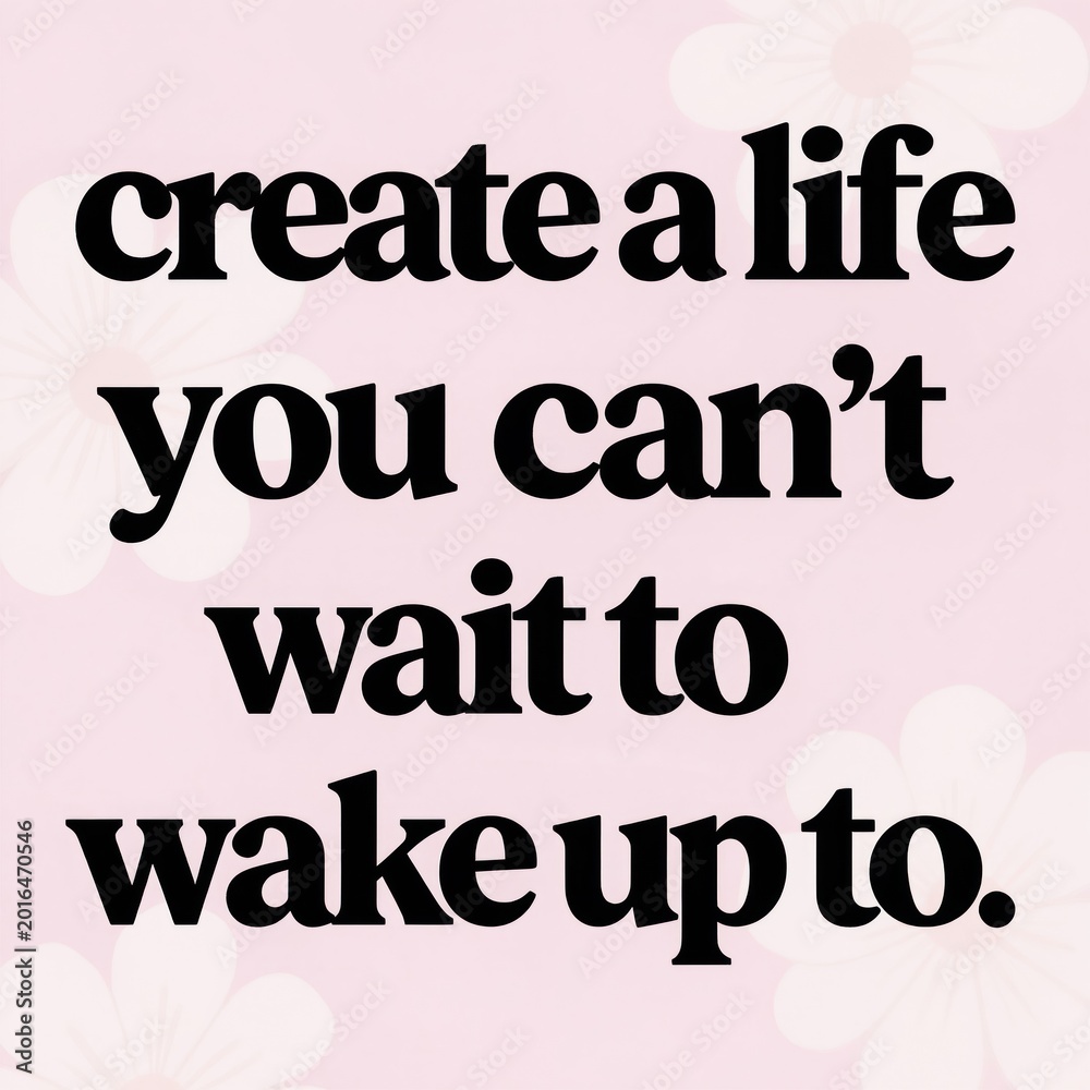 Naklejka premium Motivational quote encourages creating a fulfilling life. Text promotes positive thinking and personal growth. Inspiring message for dreams and aspirations. Achieve happiness daily. Live with purpose.