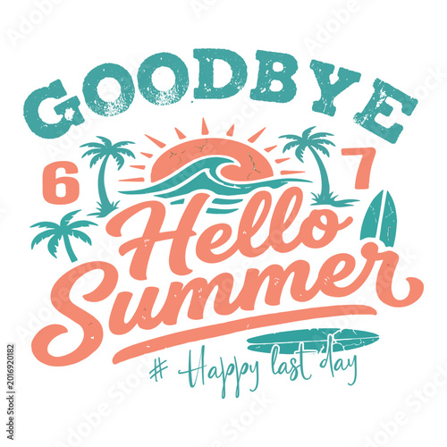 Goodbye 6 7 Hello Summer Happy last day