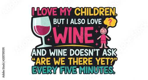 Canvas Print I Love My Children But I Also Love Wine and Wine Doesn't Ask Are We There Yet