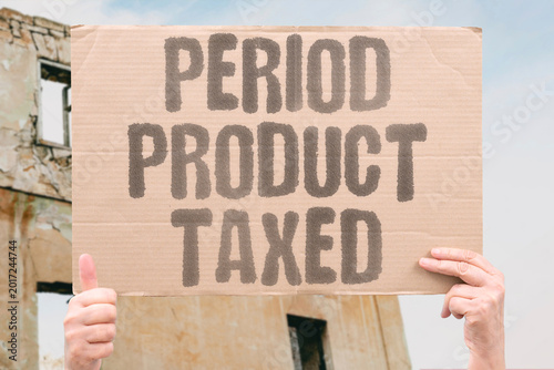 Slika na platnu "Period Product Taxed" Menstrual products remain taxed as luxury items in many tax jurisdictions