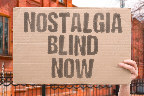 Fotografija "Nostalgia Blind Now" Uncritical nostalgia prevents societies from addressing current structural problems