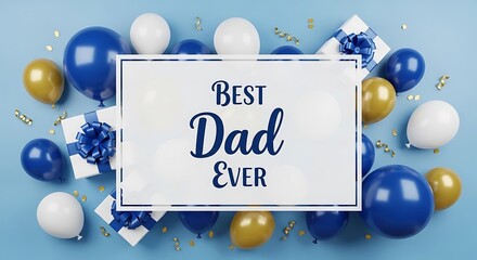 Best dad ever fathers day celebration with balloons and gifts