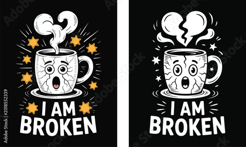 Funny Broken Coffee Mug Cartoon Typography Illustration. I Am Broken Cute Cup Character Graphic Design.