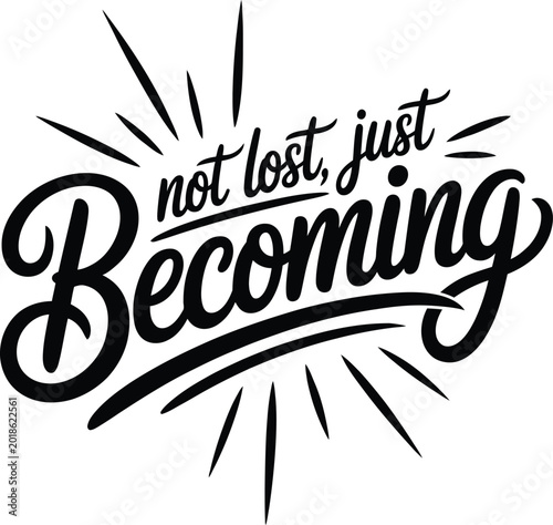 Photos Black and white hand lettering quote not lost just becoming with decorative sunb