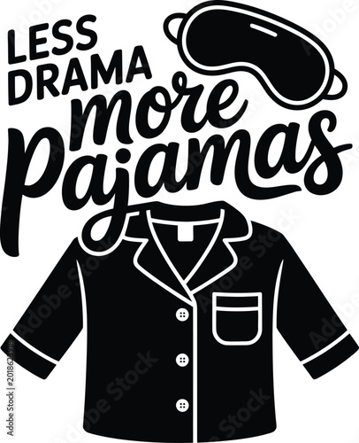 Less drama more pajamas typography quote with sleep mask and button down pajama shirt lettering
