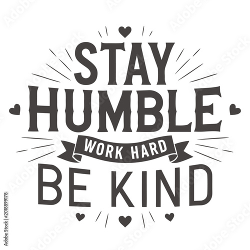 Foto Stay humble work hard be kind typography quote with heart and sunburst lines in