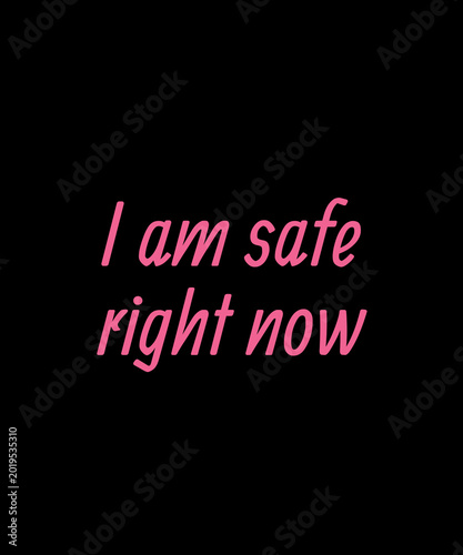 I Am Safe Right Now Inspirational Anxiety Relief Typography Minimalist Mental Wellness Affirmation for Self Care, Emotional Healing, Therapy Support, Mindfulness and Calm Lifestyle Branding