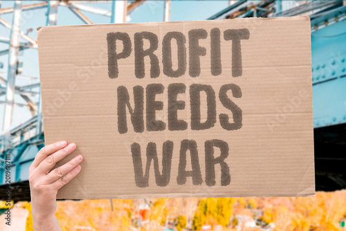 Slika na platnu "Profit Needs War" Defense industry profitability requires continuation of armed conflict
