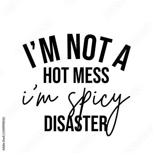 I'm Not a Hot Mess I'm a Spicy Disaster Funny Sarcastic SVG Quote for Shirts Mugs Tumblers