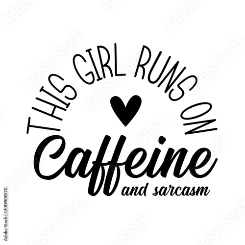 This Girl Runs on Caffeine and Sarcasm Funny Coffee SVG Quote for Shirts Mugs Tumblers Cricut