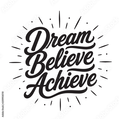 Dream believe achieve inspirational design quote, motivational quotes, typography illustration lettering quotes