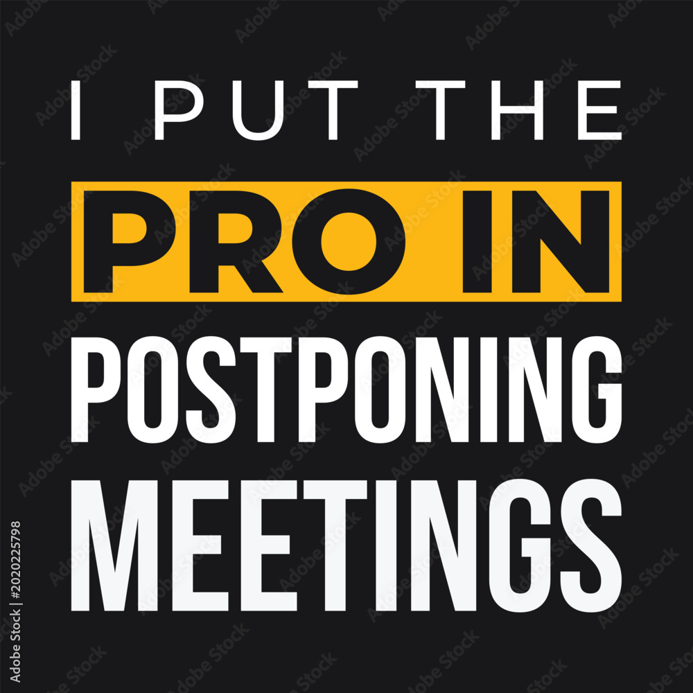 Ταπετσαρία I Put The Pro In Postponing Meetings Funny Corporate Office Quote Typography Vec