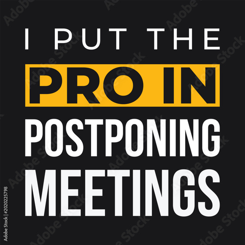 Vászonkép I Put The Pro In Postponing Meetings Funny Corporate Office Quote Typography Vec