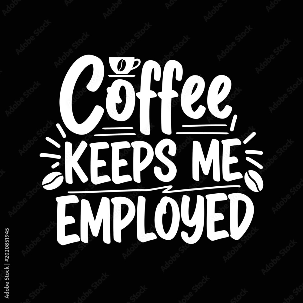 Naklejka premium Coffee Keeps Me Employed Funny Typography Design.
