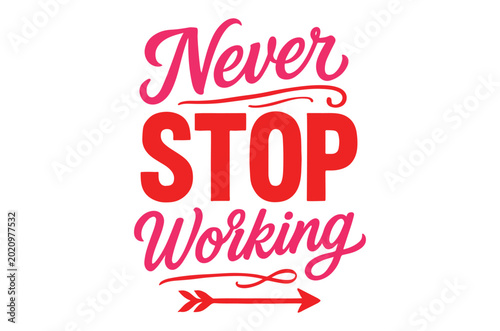 Never stop working lettering with arrow motivational quote design