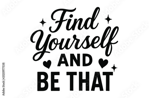 Find yourself and be that lettering on white background