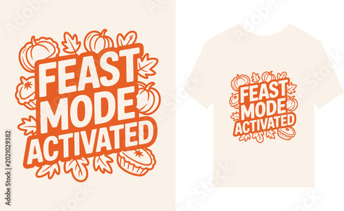 Feast Mode Activated Thanksgiving Autumn Harvest Food Celebration