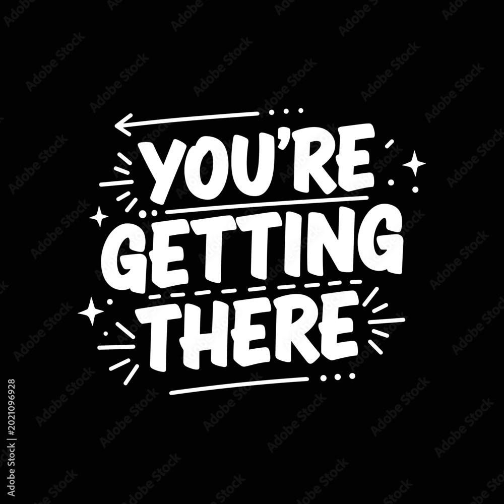 Fototapeta premium Motivational Typography You Are Getting There.
