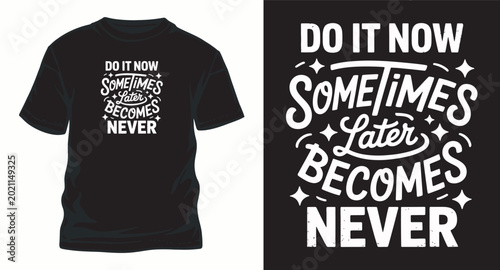 Do it now sometimes later becomes never t shirt design.