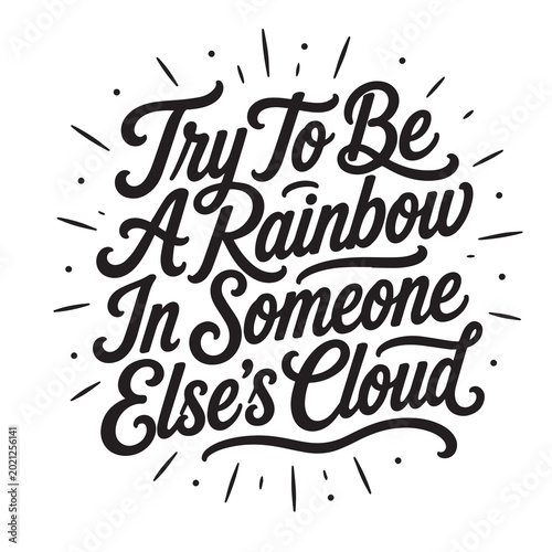 Bild auf Leinwand Try to be at rainbow in someone else's cloud inspirational design quote, motivat