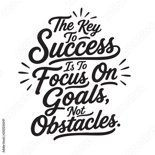 The key to success is to focus on goals, not obstacles, inspirational design quote, motivational quotes, typography illustration lettering quotes