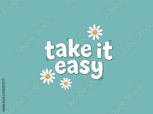 Obraz na plátne Hand drawn typography reading take it easy with daisy flowers on teal background