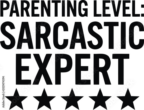 Black and white text saying parenting level sarcastic expert with five stars below