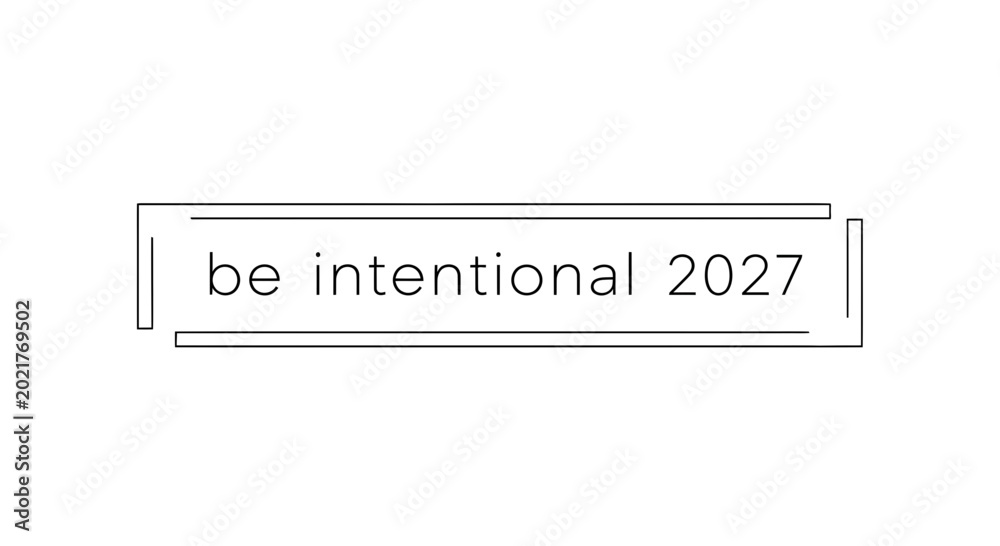 Fototapeta premium Be Intentional 2027 Text in a Modern Frame, Goal Setting, Future Planning