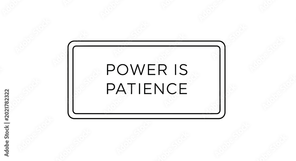 Obraz premium Power is Patience Text Sign, Motivational Quote, Inner Strength, Calmness, Perseverance