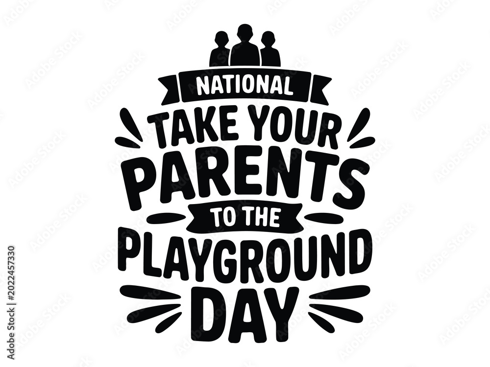 Obraz premium Black and white typographic celebrating National Take Your Parents to the Playground Day