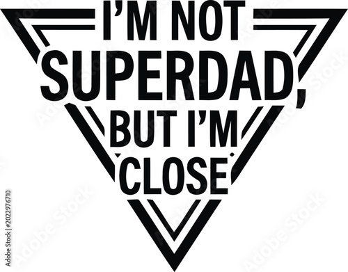 I'm not superdad but I'm close humorous vector illustration