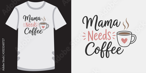 Bild auf Leinwand Mama needs coffee cup with heart and steam graphic for t-shirt.