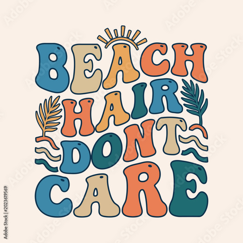 Beach hair don't care retro groovy summer text design with tropical leaves and sun don t shirt typography illustration colorful aesthetic cheerful nostalgia decorative creative
