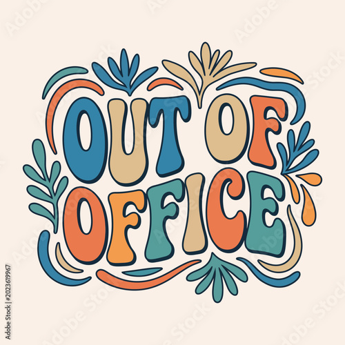 Out of office retro groovy typography with abstract floral leaves work life balance good vibes office break business trip typography vacation abstract illustration relaxation adventure