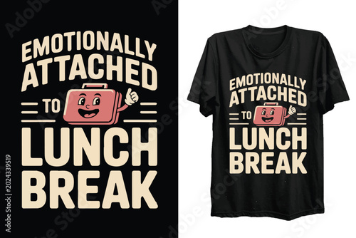 Foto Emotionally Attached To Lunch Break Funny Sarcastic Office Humor T Shirt Design Vector