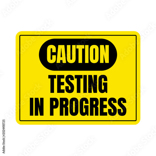 Caution testing in progress sign