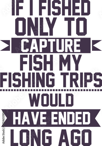 Φωτογραφία If I fished only to capture fish my fishing trips would have ended long ago