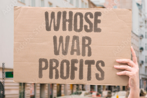 Photos "Whose War Profits" Behind every conflict are corporations whose balance sheets rise from violence