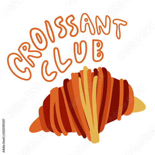 Croissant Club quote illustration with cute pastry in warm bakery style. Modern breakfast inspired design isolated on white background.