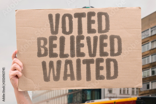 Fotografie "Voted Believed Waited" Citizens trusted political pledges only to face years of inaction and delay