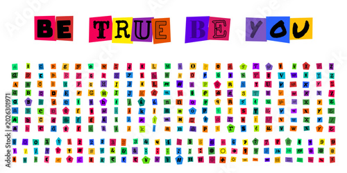 Photos BE TRUE BE YOU ransom note alphabet letters, colorful magazine cutout typography