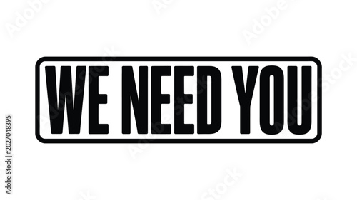 Photos Sign with text we need you in a black frame white background