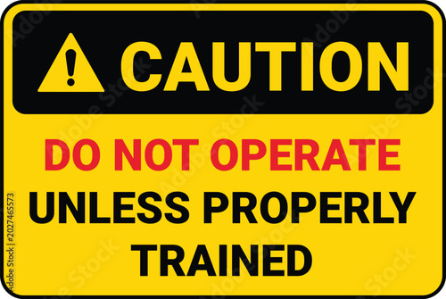 Foto Yellow and black caution sign reading do not operate unless properly trained saf
