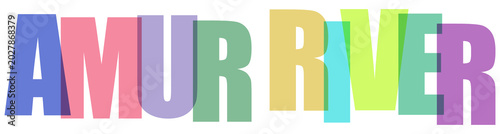 Photos Colorful text Amur River in multiple colors